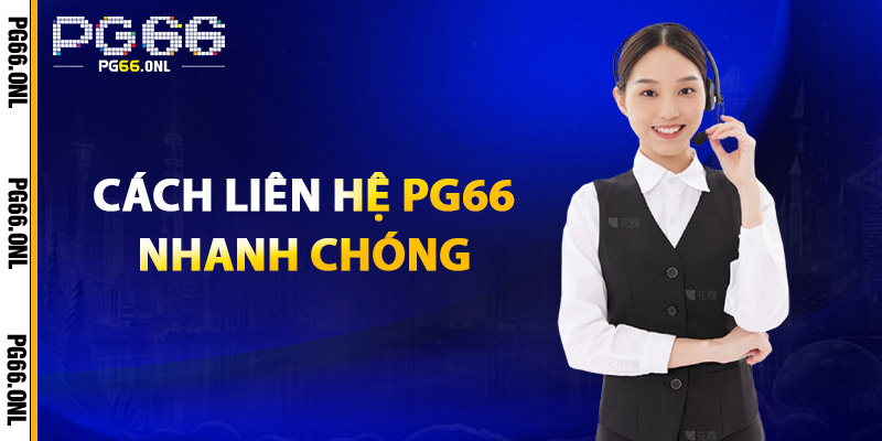 Liên Hệ PG66 – Đội Ngũ Tận Tình, Hỗ Trợ Chuyên Nghiệp 2 Cách Liên Hệ PG66 Nhanh Chóng
