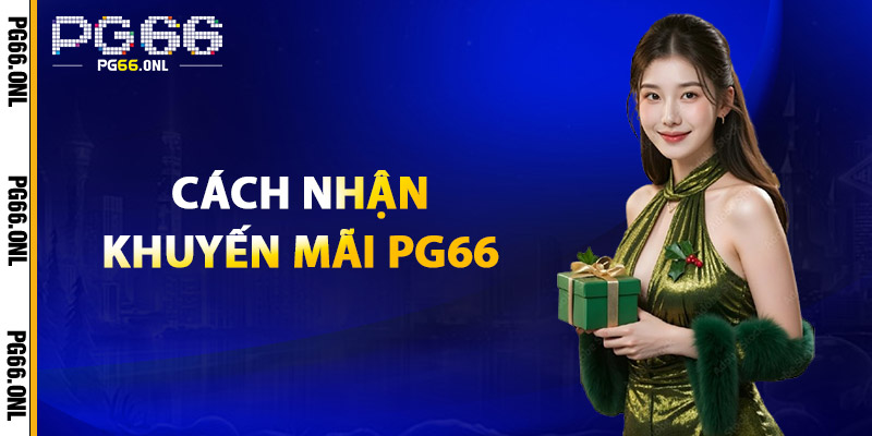 Khuyến Mãi PG66 – Cơ Hội Vàng Cho Người Chơi May Mắn 2 Cách Nhận Khuyến Mãi PG66