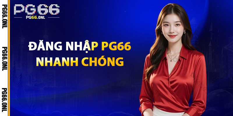 Đăng Nhập PG66 – Trải Nghiệm Trực Tuyến An Toàn Và Tiện Lợi 2 Đăng Nhập PG66 Nhanh Chóng
