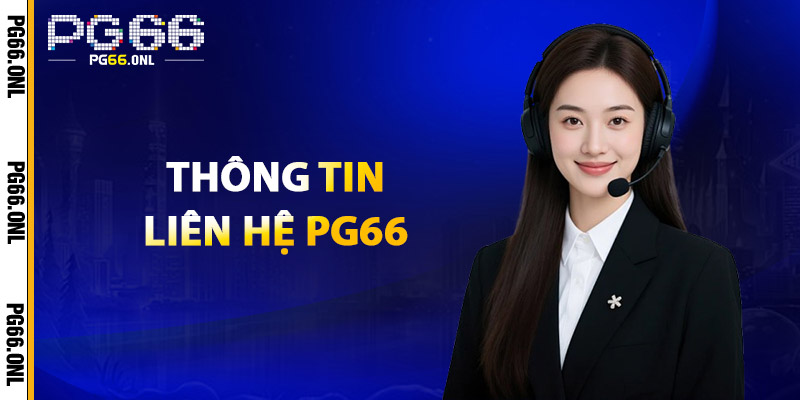 Liên Hệ PG66 – Đội Ngũ Tận Tình, Hỗ Trợ Chuyên Nghiệp 1 Thông Tin Liên Hệ PG66